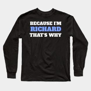Because I'm Richard That's Why Long Sleeve T-Shirt